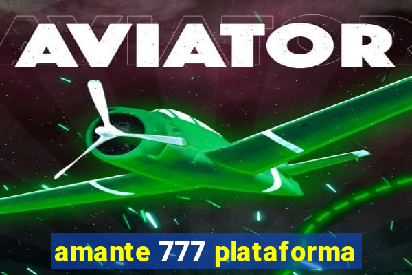 amante 777 plataforma